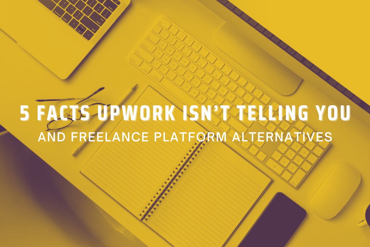 5 Facts Upwork Isnt Telling You